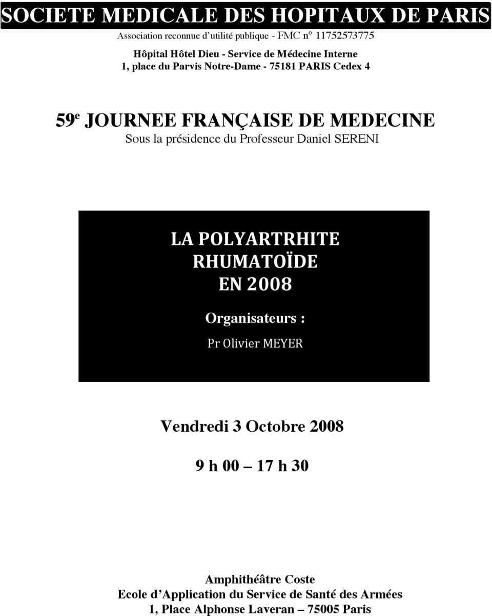 présidence du Professeur Daniel SERENI LA POLYARTRHITE RHUMATOÏDE EN 2008 Organisateurs : Pr Olivier MEYER Vendredi 3