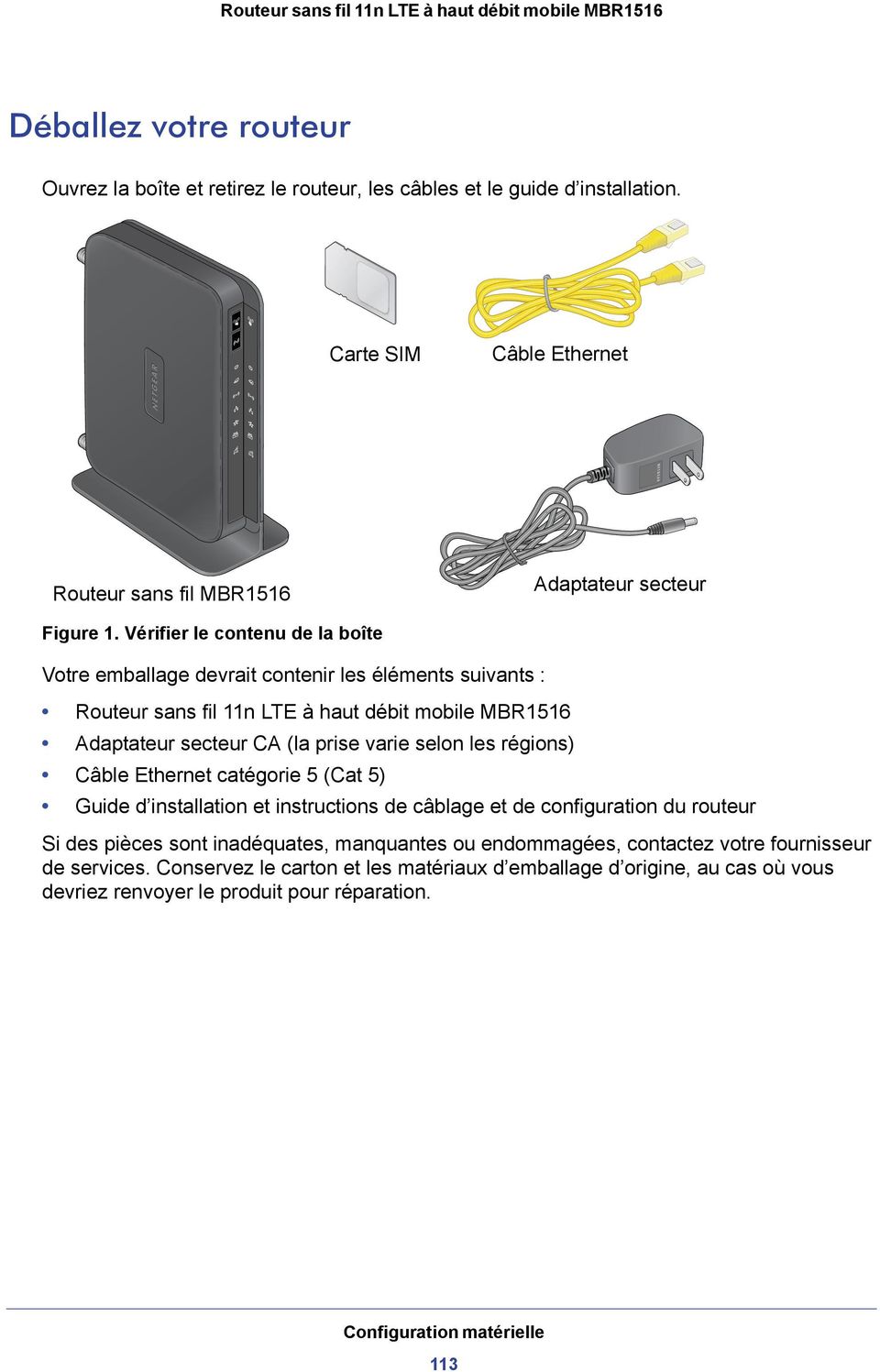 les régions) Câble Ethernet catégorie 5 (Cat 5) Guide d installation et instructions de câblage et de configuration du routeur Si des pièces sont inadéquates, manquantes ou endommagées,