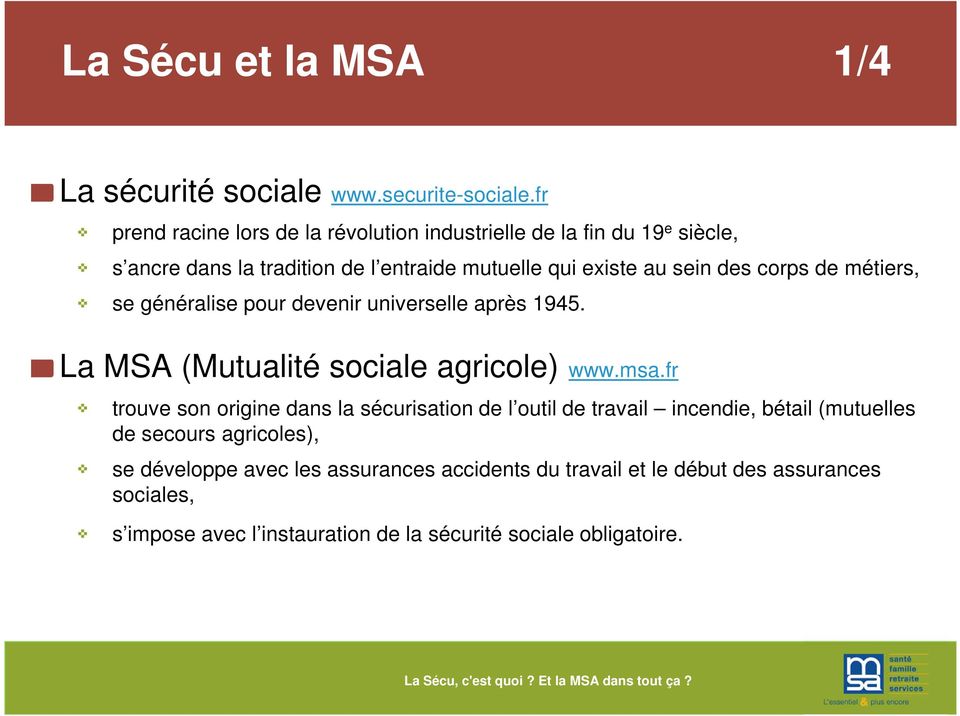 corps de métiers, se généralise pour devenir universelle après 1945. La MSA (Mutualité sociale agricole) www.msa.