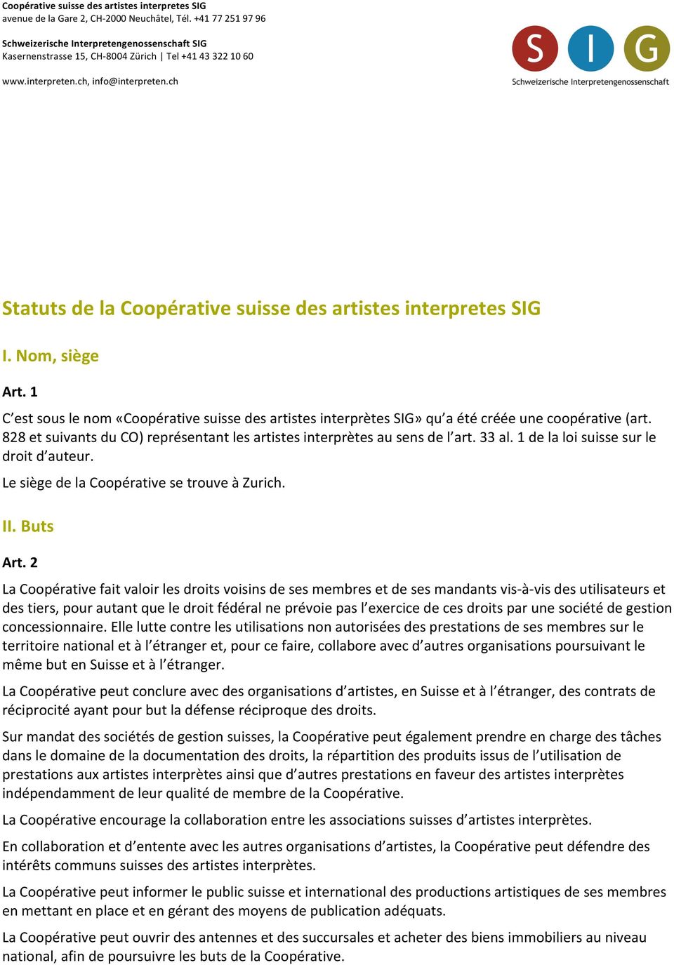 ch Statuts de la Coopérative suisse des artistes interpretes SIG I. Nom, siège Art. 1 C est sous le nom «Coopérative suisse des artistes interprètes SIG» qu a été créée une coopérative (art.