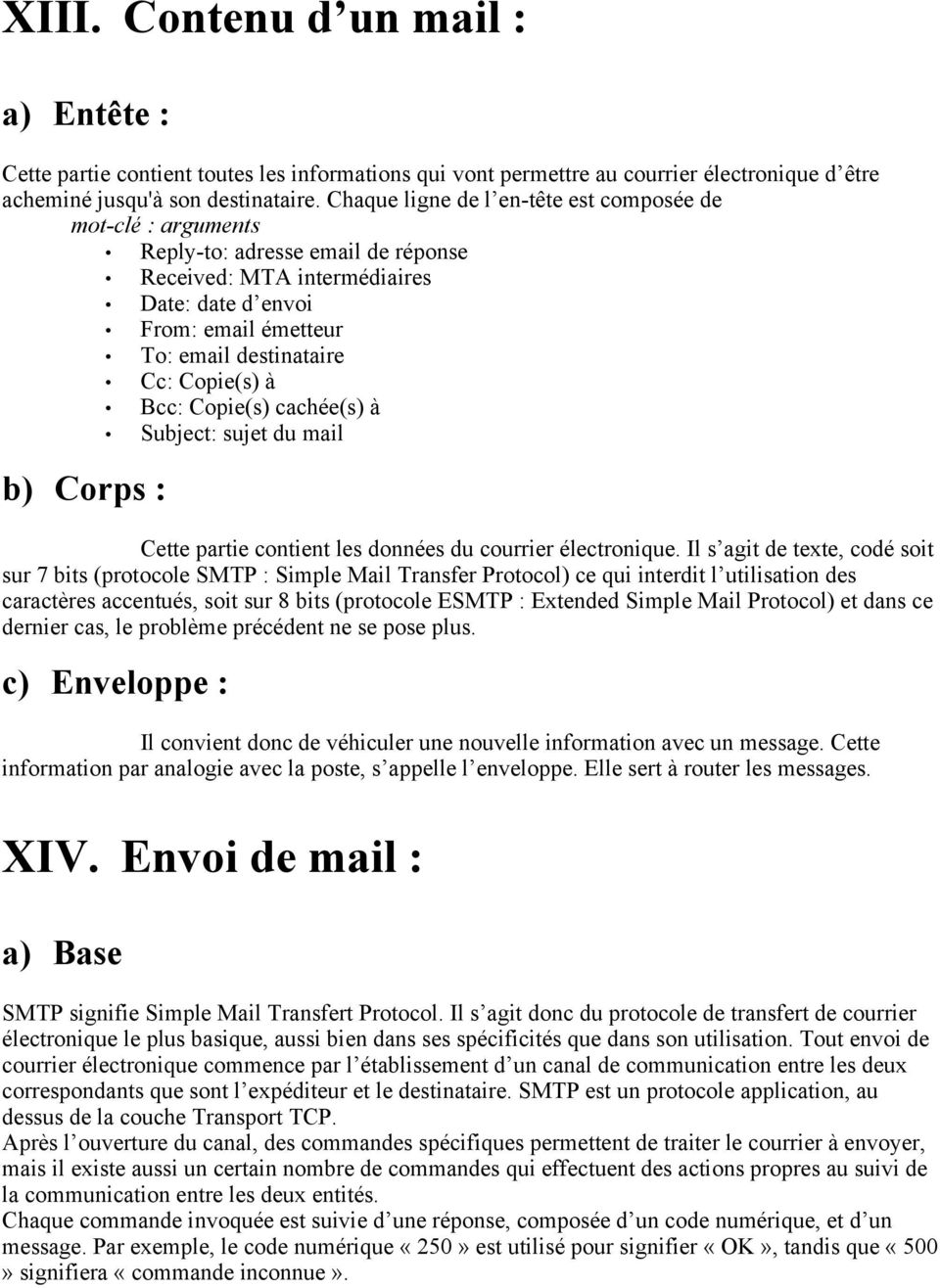 Copie(s) à Bcc: Copie(s) cachée(s) à Subject: sujet du mail b) Corps : Cette partie contient les données du courrier électronique.