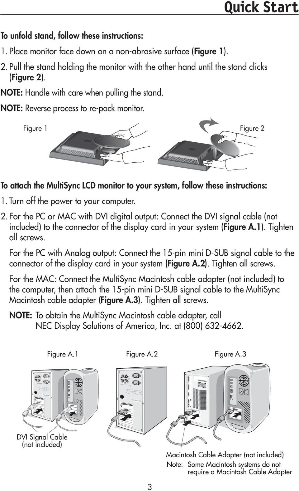 Figure 1 Figure 2 To attach the MultiSync LCD monitor to your system, follow these instructions: 1. Turn off the power to your computer. 2. For the PC or MAC with DVI digital output: Connect the DVI signal cable (not included) to the connector of the display card in your system (Figure A.