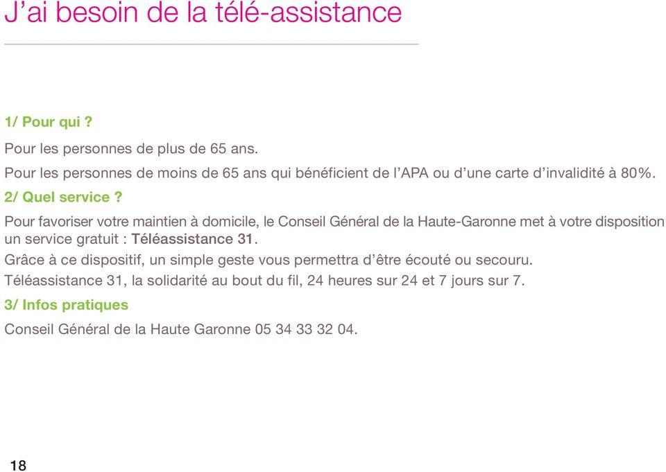 Pour favoriser votre maintien à domicile, le Conseil Général de la Haute-Garonne met à votre disposition un service gratuit : Téléassistance 31.