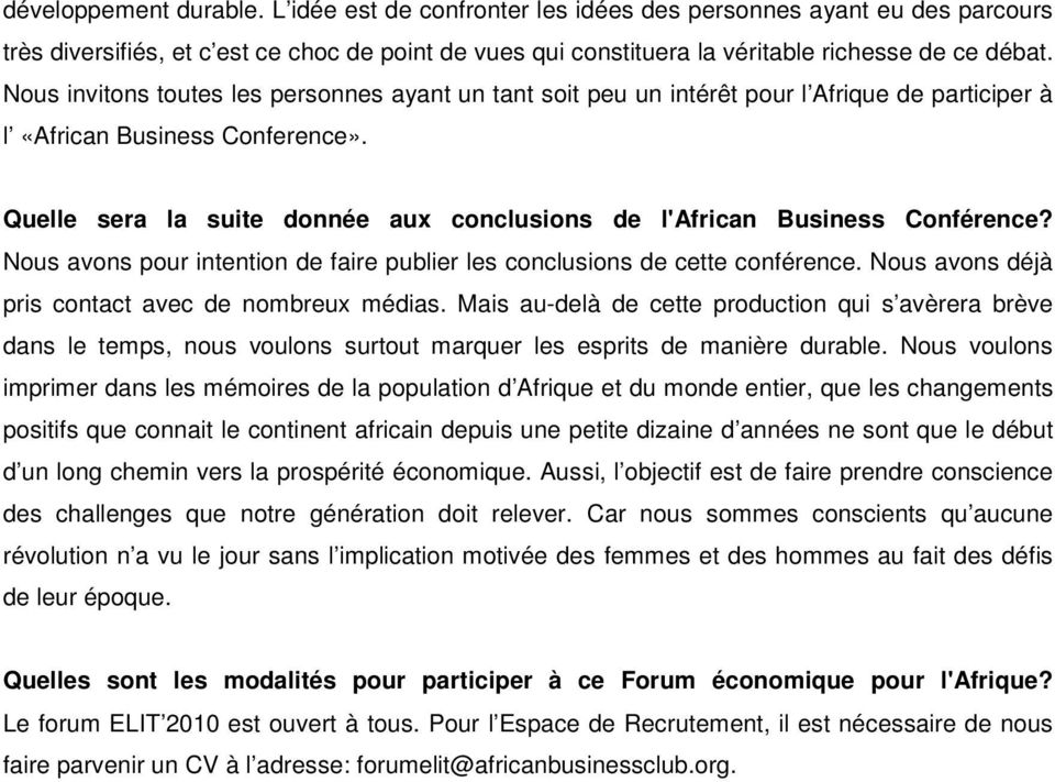 Quelle sera la suite donnée aux conclusions de l'african Business Conférence? Nous avons pour intention de faire publier les conclusions de cette conférence.