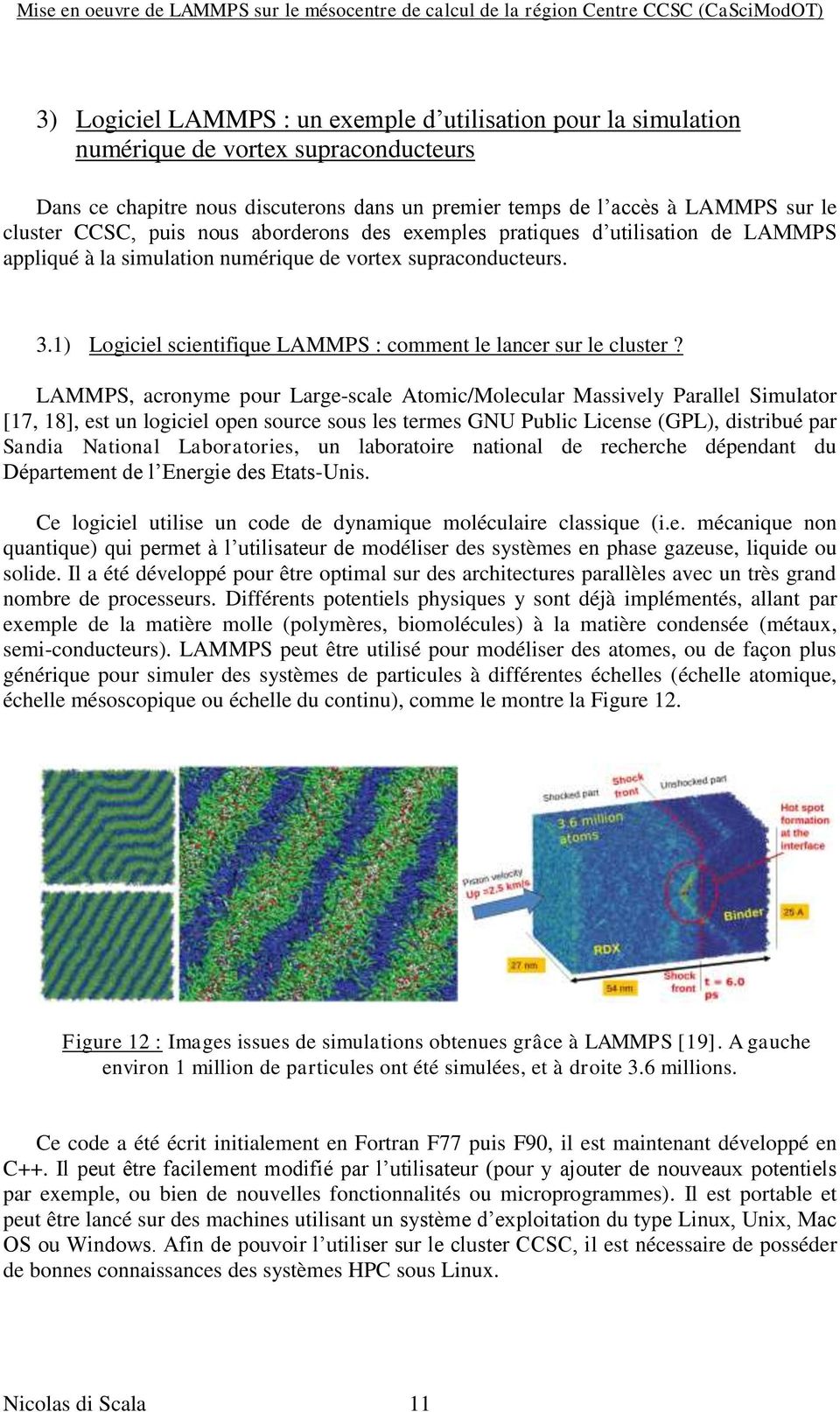 LAMMPS, acronyme pour Large-scale Atomic/Molecular Massively Parallel Simulator [17, 18], est un logiciel open source sous les termes GNU Public License (GPL), distribué par Sandia National
