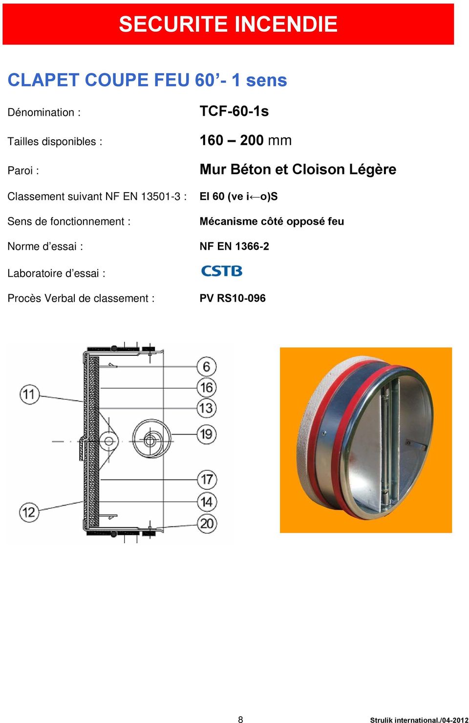 Cloison Légère EI 60 (ve i o)s Mécanisme côté opposé feu Norme d essai : NF EN 1366-2