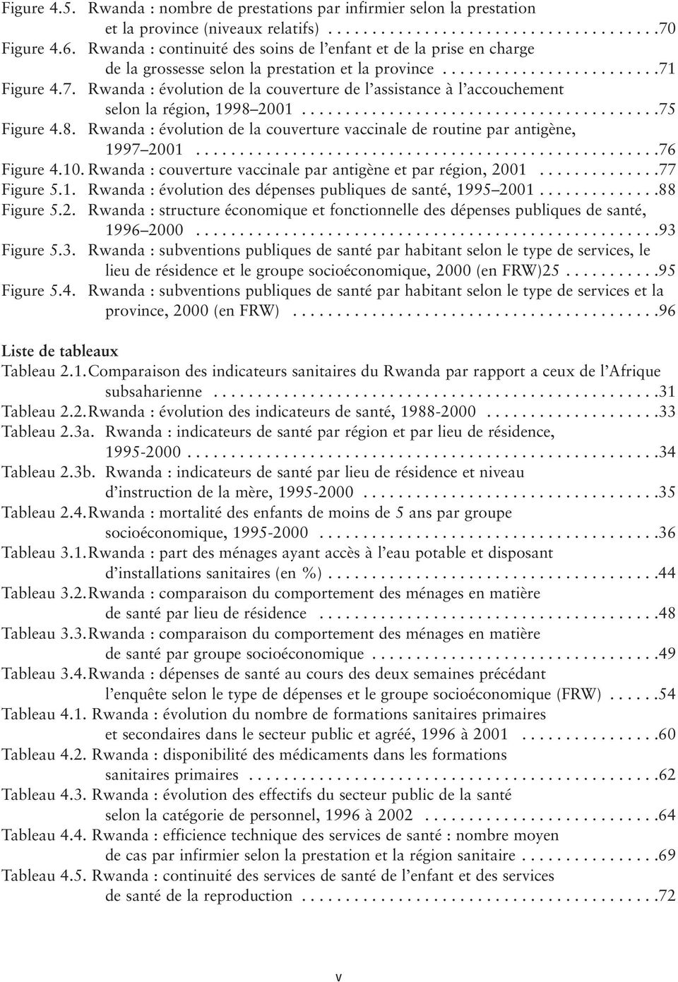 Figure 4.7. Rwanda : évolution de la couverture de l assistance à l accouchement selon la région, 1998 2001.........................................75 Figure 4.8. Rwanda : évolution de la couverture vaccinale de routine par antigène, 1997 2001.