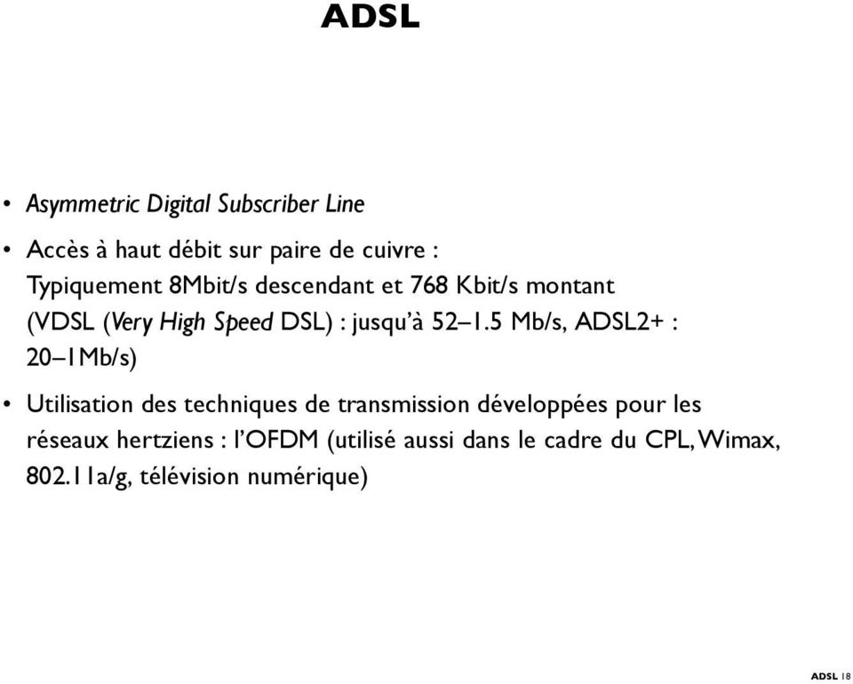 5 Mb/s, ADSL2+ : 20 1Mb/s) Utilisation des techniques de transmission développées pour les