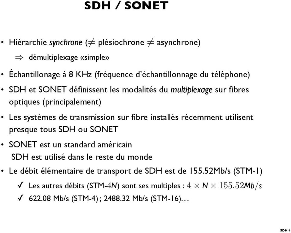 installés récemment utilisent presque tous SDH ou SONET SONET est un standard américain SDH est utilisé dans le reste du monde Le débit élémentaire