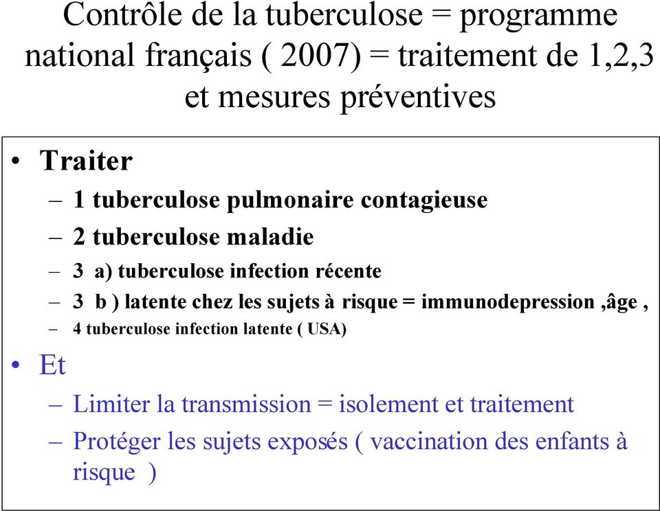 infection récente 3 b ) latente chez les sujets à risque = immunodepression,âge, 4 tuberculose infection