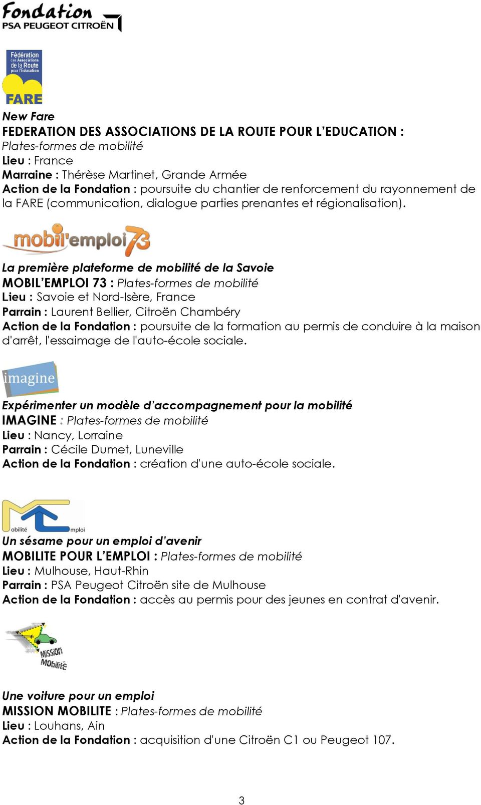 La première plateforme de mobilité de la Savoie MOBIL EMPLOI 73 : Plates-formes de mobilité Lieu : Savoie et Nord-Isère, France Parrain : Laurent Bellier, Citroën Chambéry Action de la Fondation :