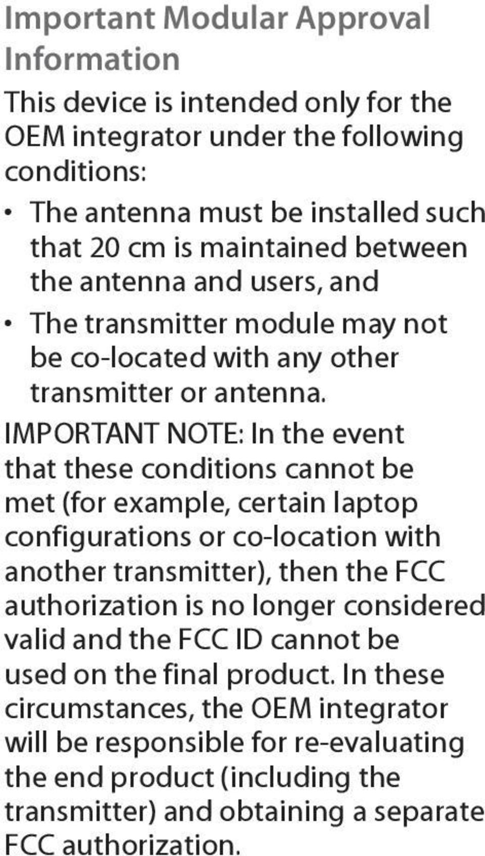 IMPORTANT NOTE: In the event that these conditions cannot be met (for example, certain laptop configurations or co-location with another transmitter), then the FCC authorization is