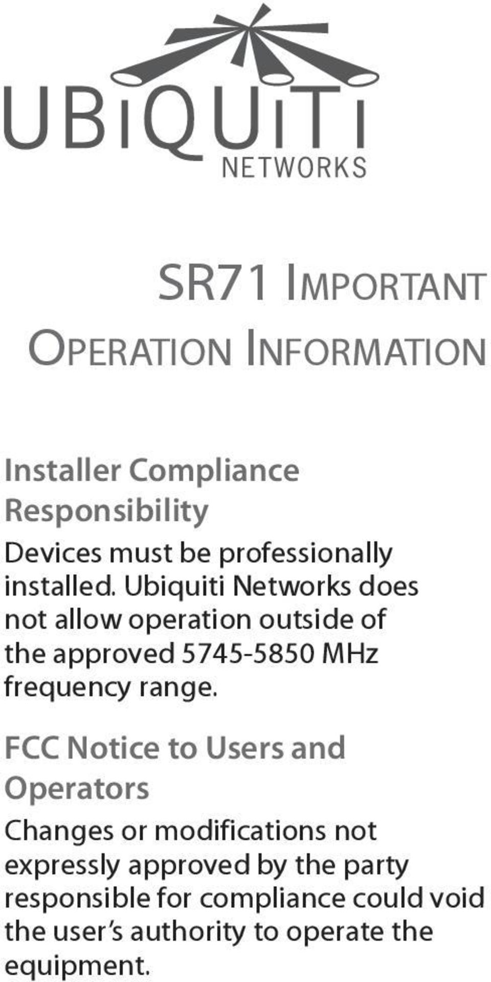 Ubiquiti Networks does not allow operation outside of the approved 5745-5850 MHz frequency range.