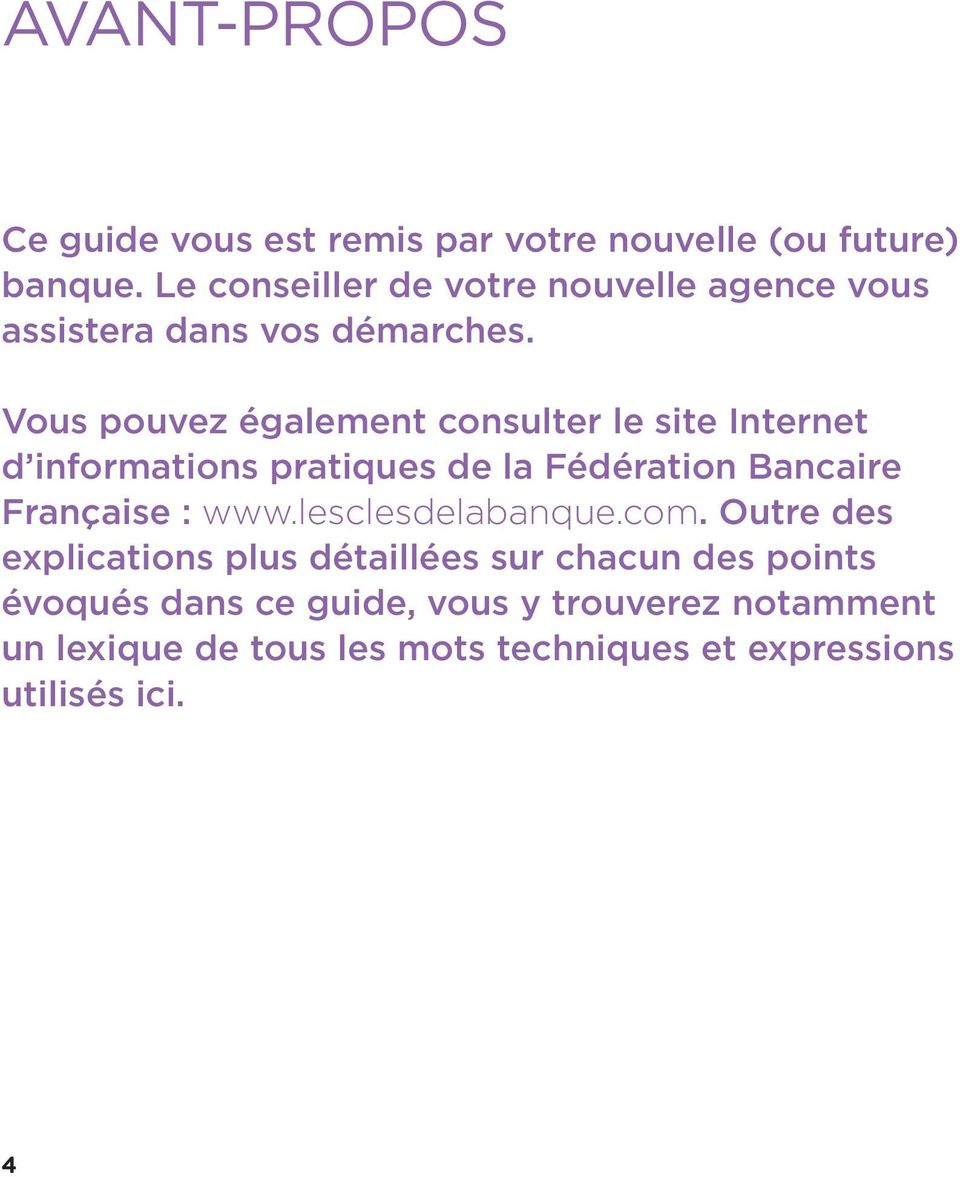 Vous pouvez également consulter le site Internet d informations pratiques de la Fédération Bancaire Française : www.