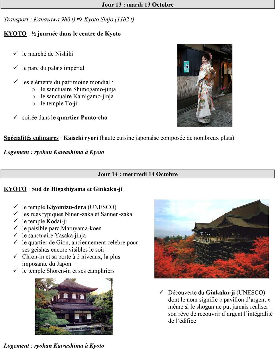 nombreux plats) Logement : ryokan Kawashima à Kyoto KYOTO : Sud de Higashiyama et Ginkaku-ji Jour 14 : mercredi 14 Octobre le temple Kiyomizu-dera (UNESCO) les rues typiques Ninen-zaka et Sannen-zaka