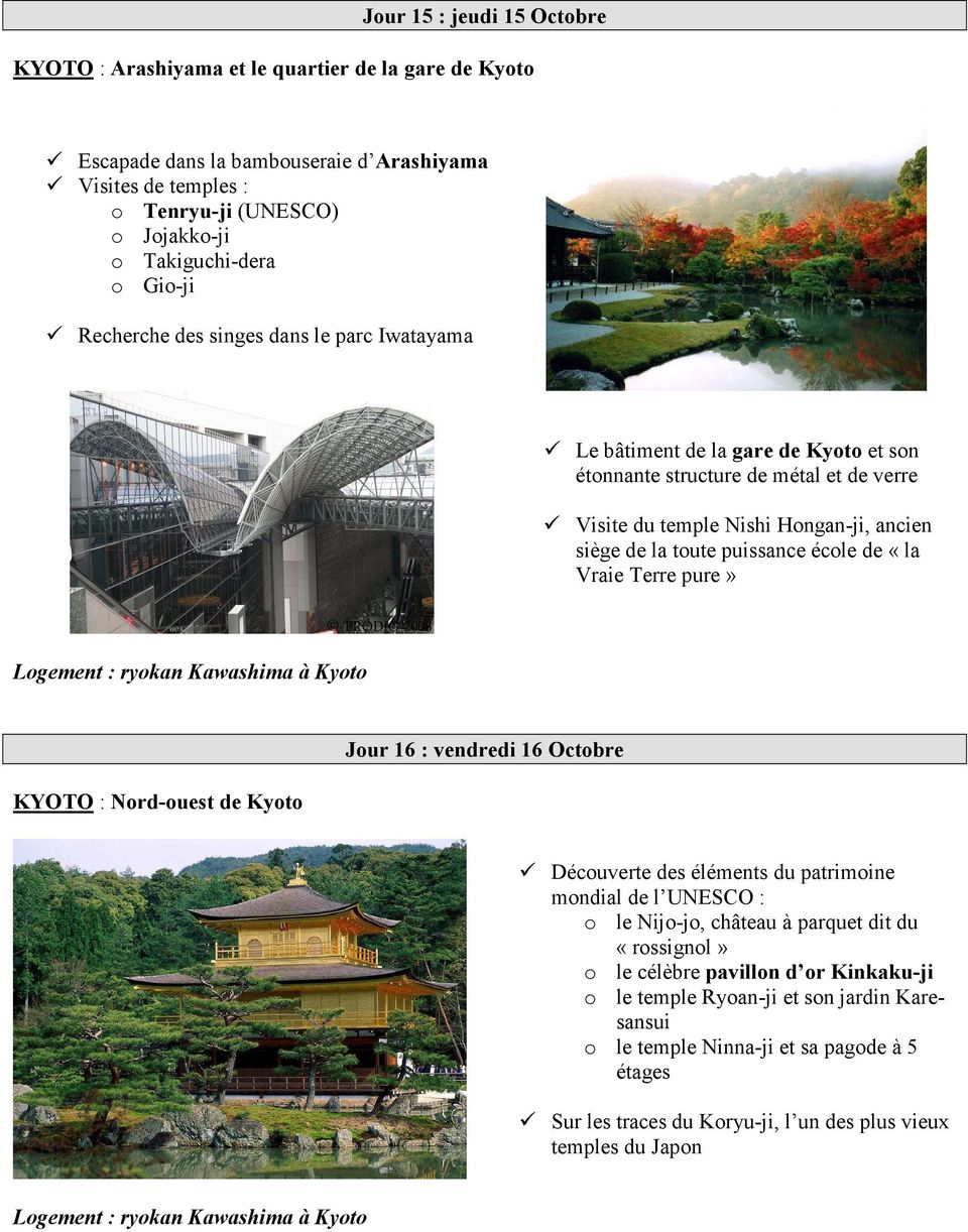 école de «la Vraie Terre pure» Logement : ryokan Kawashima à Kyoto KYOTO : Nord-ouest de Kyoto Jour 16 : vendredi 16 Octobre Découverte des éléments du patrimoine mondial de l UNESCO : o le Nijo-jo,