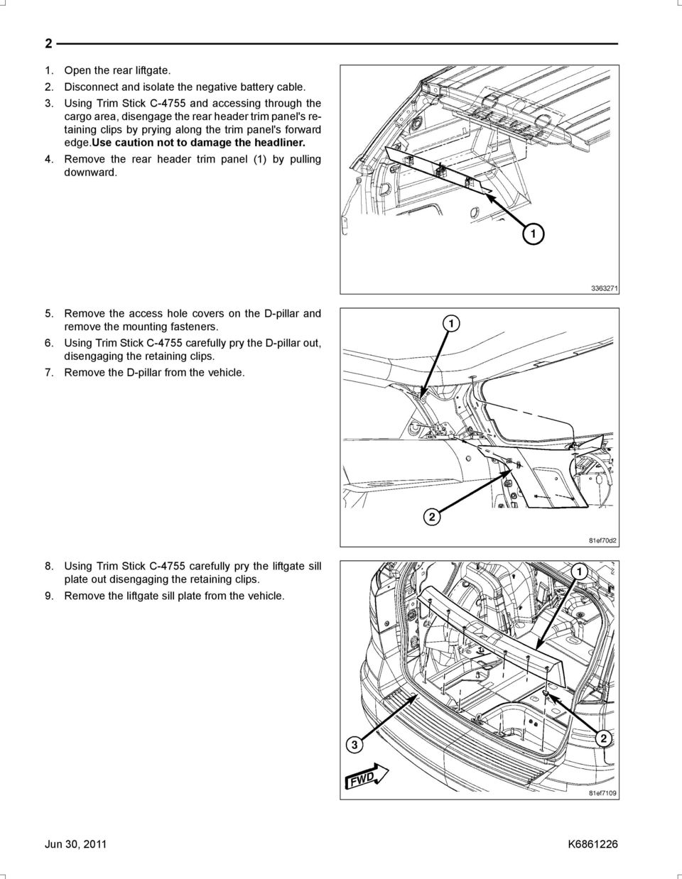 use caution not to damage the headliner. 4. Remove the rear header trim panel (1) by pulling downward. 5.