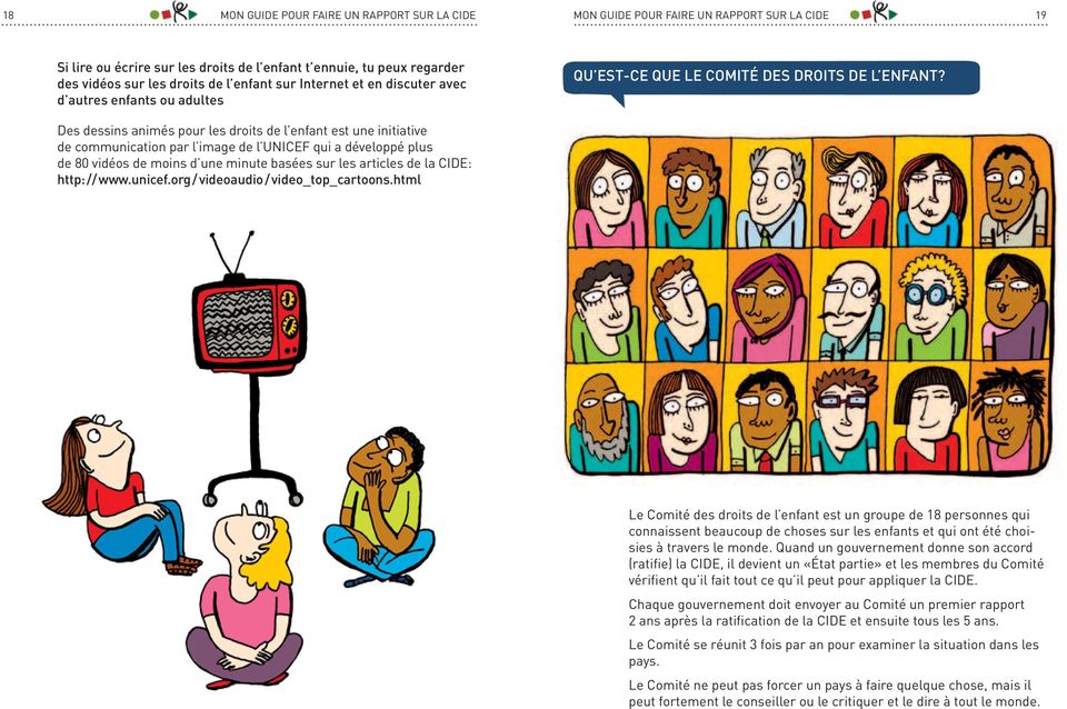 Des dessins animés pour les droits de l enfant est une initiative de communication par l image de l UNICEF qui a développé plus de 80 vidéos de moins d une minute basées sur les articles de la CIDE: