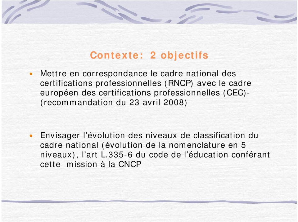 (recommandation du 23 avril 2008) Envisager l évolution des niveaux de classification du cadre