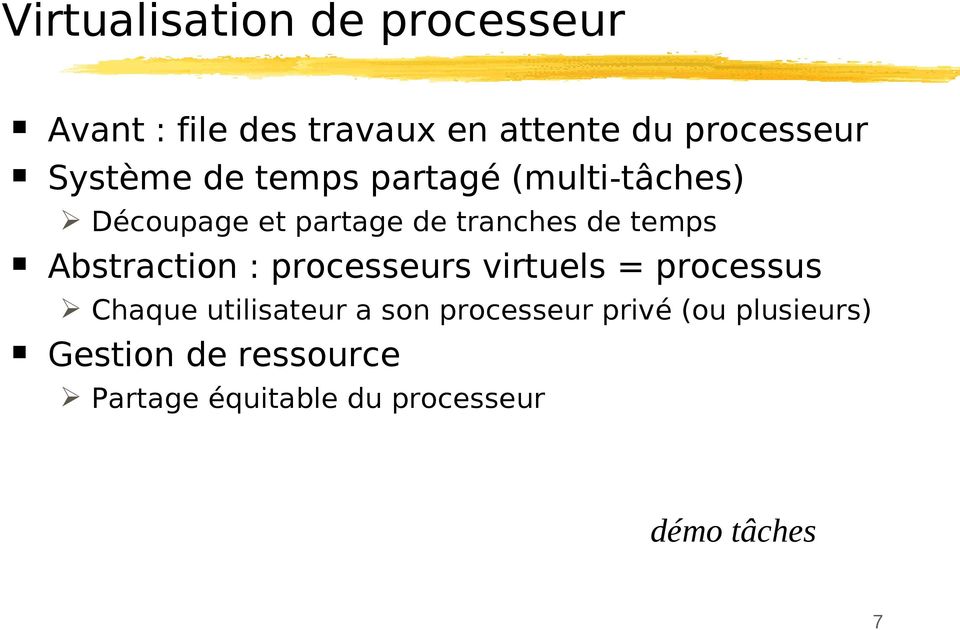 Abstraction : processeurs virtuels = processus Chaque utilisateur a son processeur