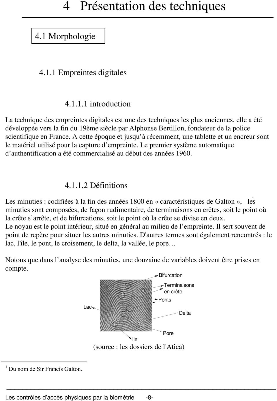 1 Empreintes digitales 4.1.1.1 introduction La technique des empreintes digitales est une des techniques les plus anciennes, elle a été développée vers la fin du 19ème siècle par Alphonse Bertillon,