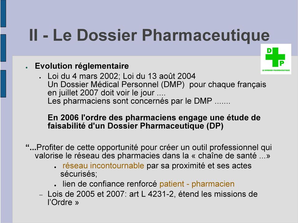 .. En 2006 l'ordre des pharmaciens engage une étude de faisabilité d'un Dossier Pharmaceutique (DP).