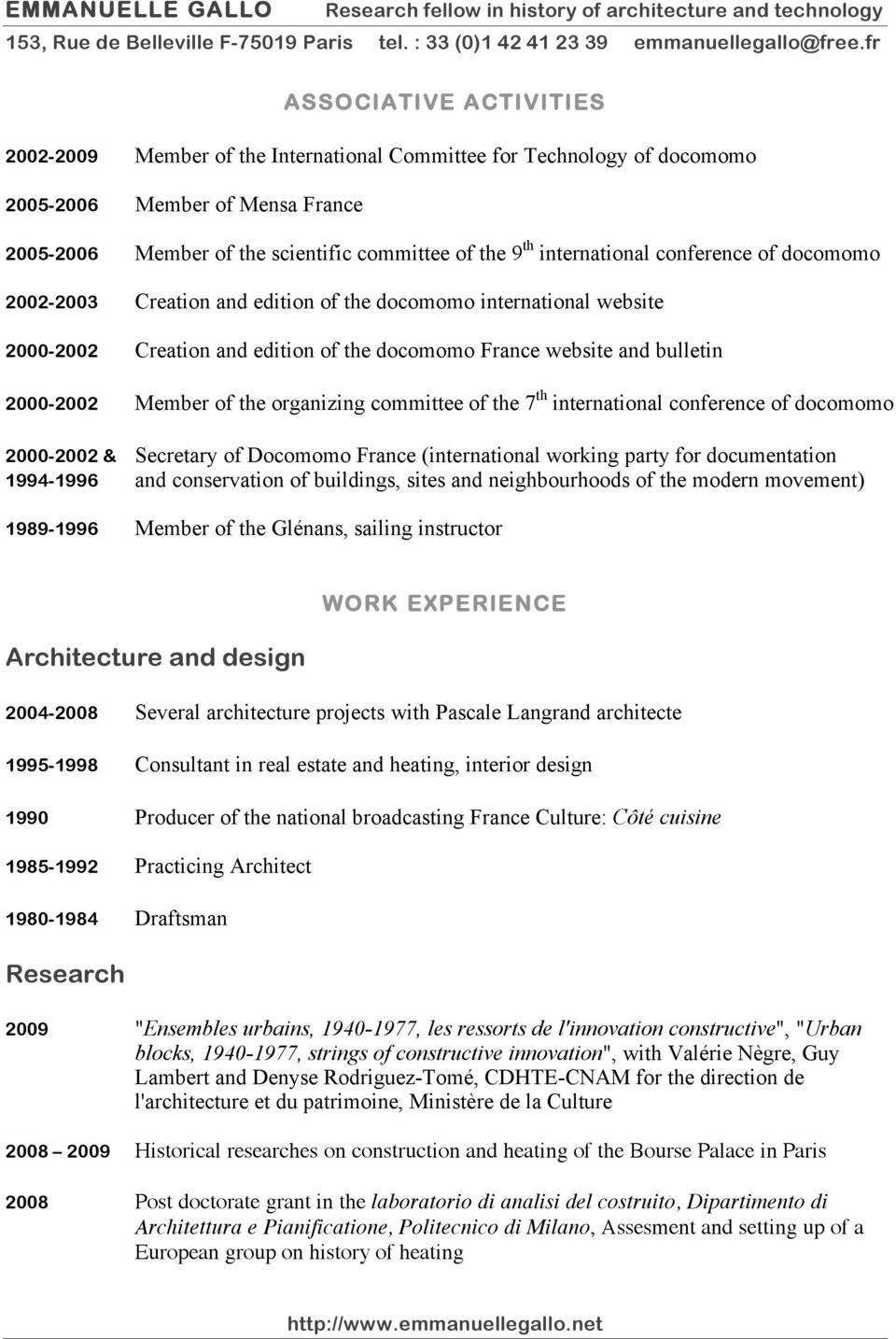 of the organizing committee of the 7 th international conference of docomomo 2000-2002 & Secretary of Docomomo France (international working party for documentation 1994-1996 and conservation of