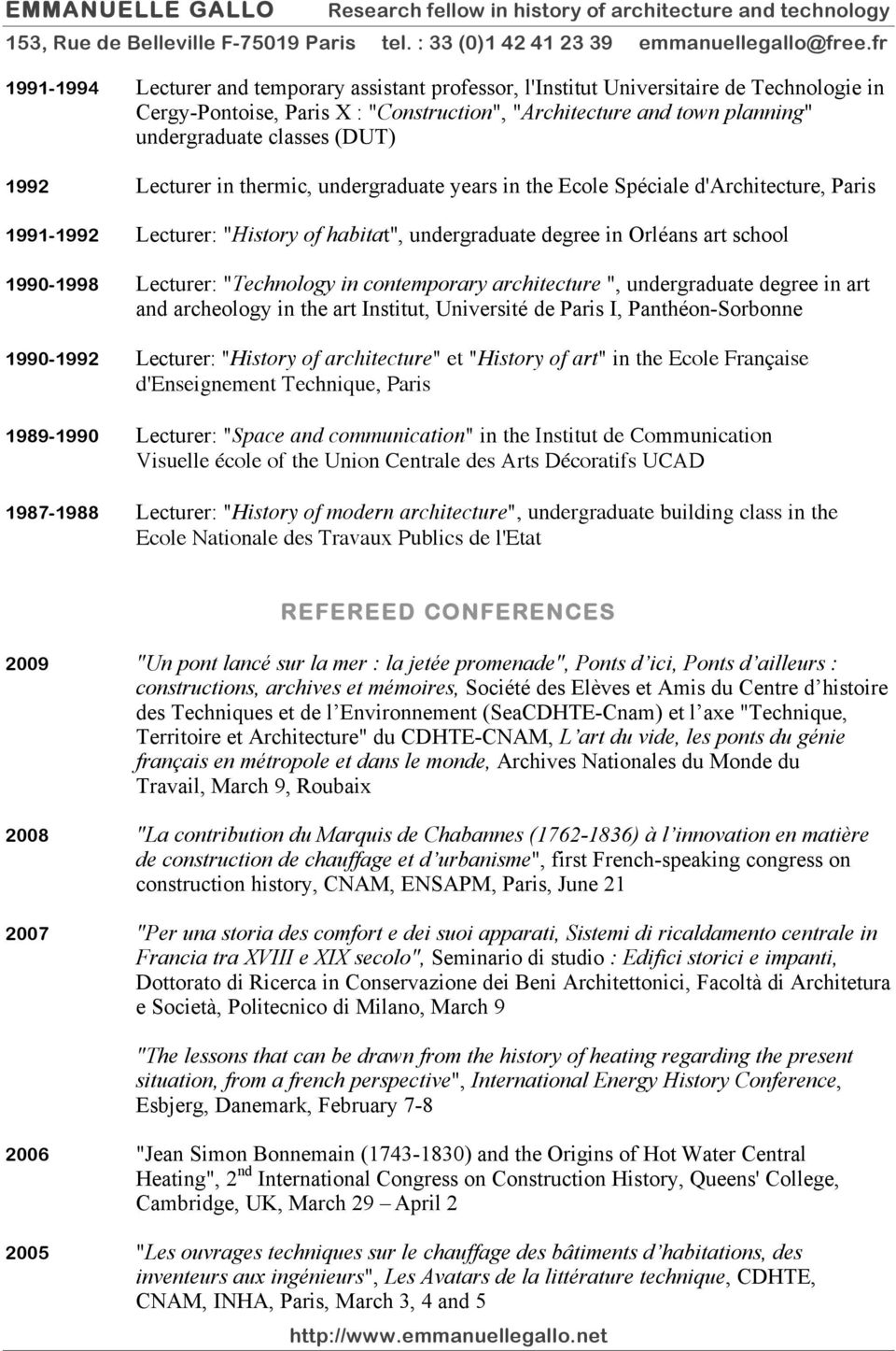 "Technology in contemporary architecture ", undergraduate degree in art and archeology in the art Institut, Université de Paris I, Panthéon-Sorbonne 1990-1992 Lecturer: "History of architecture" et