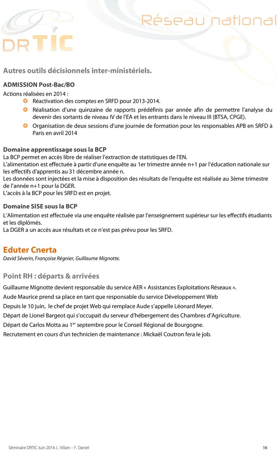 Organisation de deux sessions d'une journée de formation pour les responsables APB en SRFD à Paris en avril 2014 Domaine apprentissage sous la BCP La BCP permet en accès libre de réaliser