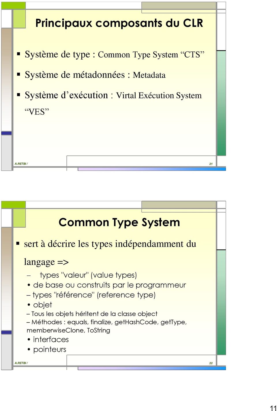RETBI / 21 Common Type System sert à décrire les types indépendamment du langage => types "valeur" (value types) de base ou