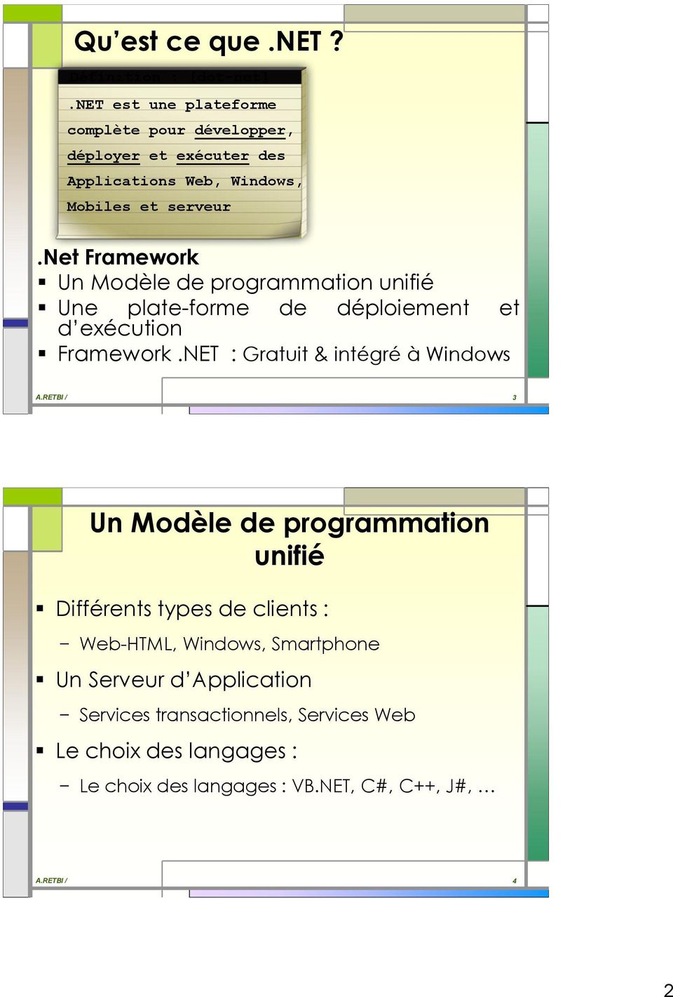net Framework Un Modèle de programmation unifié Une plate-forme de déploiement et d exécution Framework.
