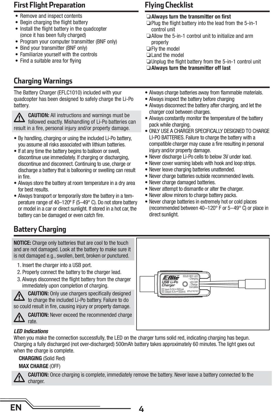 quadcopter has been designed to safely charge the Li-Po battery. CAUTION: All instructions and warnings must be followed exactly.