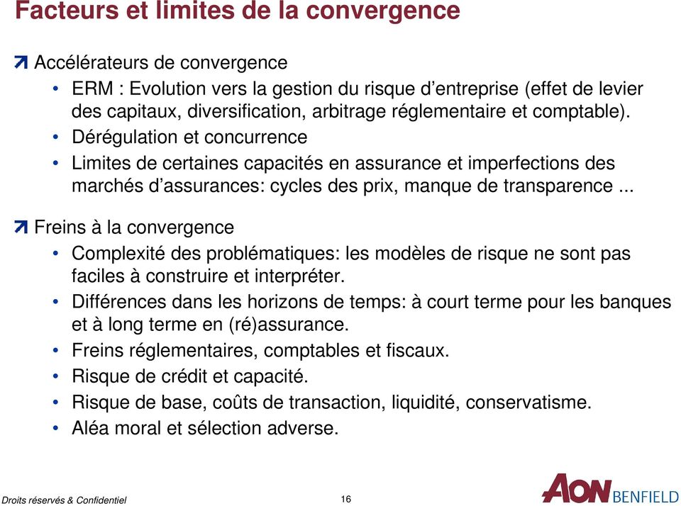 .. Freins à la convergence Complexité des problématiques: les modèles de risque ne sont pas faciles à construire et interpréter.