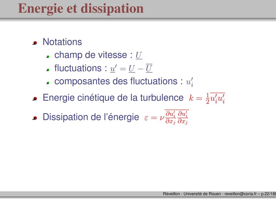 la turbulence k = 1 2 u i u i Dissipation de l énergie ε = ν u i x
