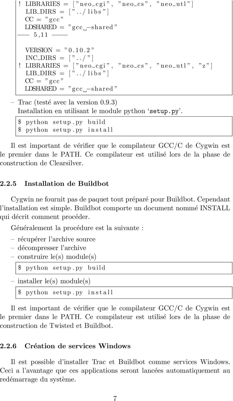 py b u i l d $ python setup. py i n s t a l l Il est important de vérifier que le compilateur GCC/C de Cygwin est le premier dans le PATH.