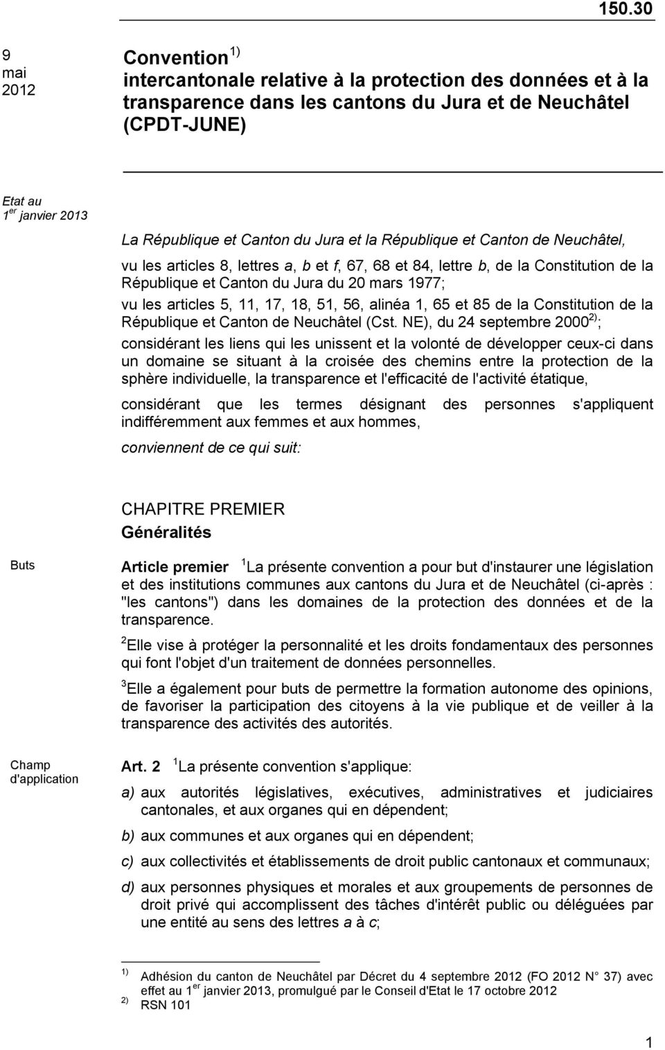 articles 5, 11, 17, 18, 51, 56, alinéa 1, 65 et 85 de la Constitution de la République et Canton de Neuchâtel (Cst.