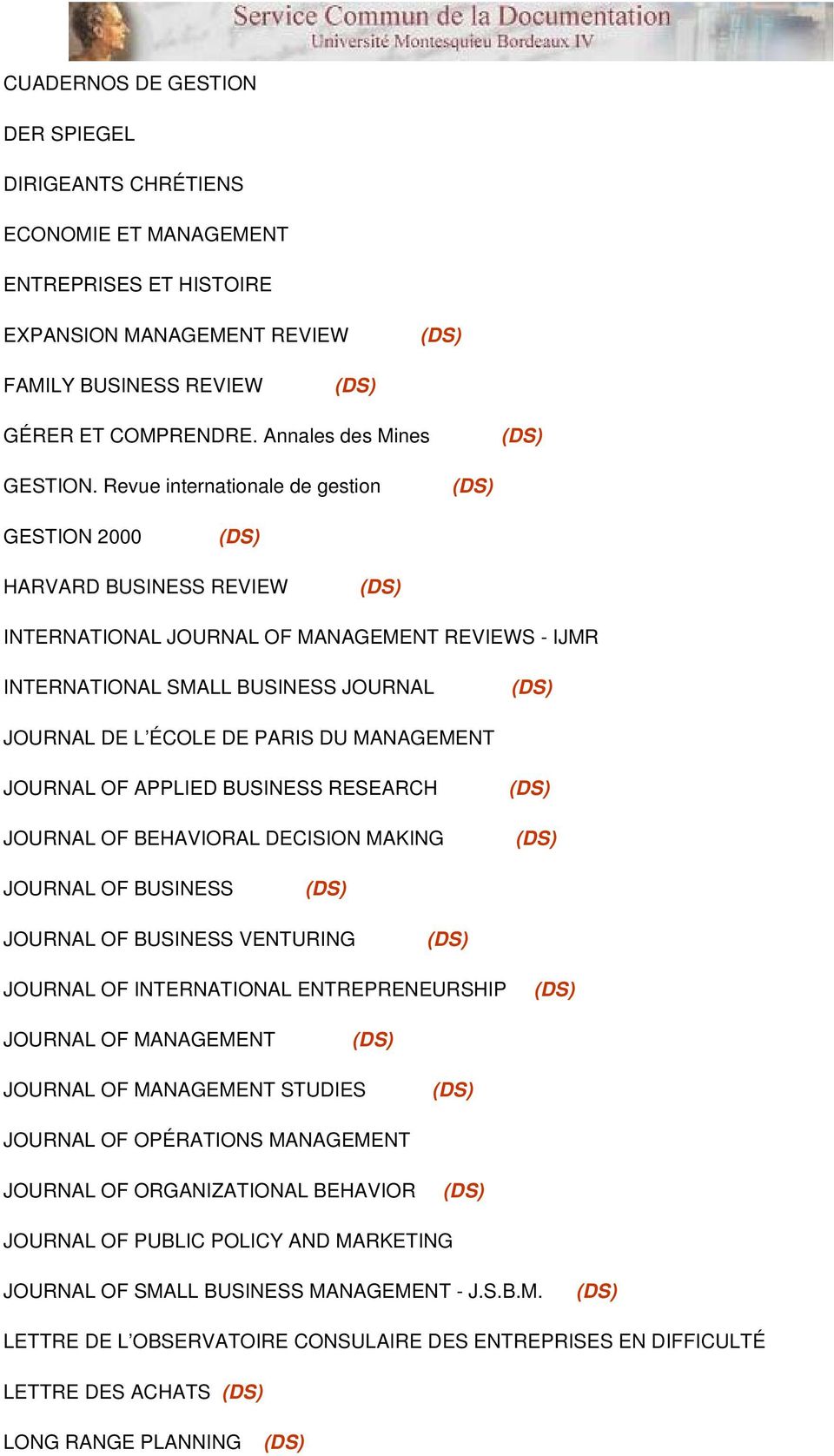 JOURNAL OF APPLIED BUSINESS RESEARCH JOURNAL OF BEHAVIORAL DECISION MAKING JOURNAL OF BUSINESS JOURNAL OF BUSINESS VENTURING JOURNAL OF INTERNATIONAL ENTREPRENEURSHIP JOURNAL OF MANAGEMENT JOURNAL OF