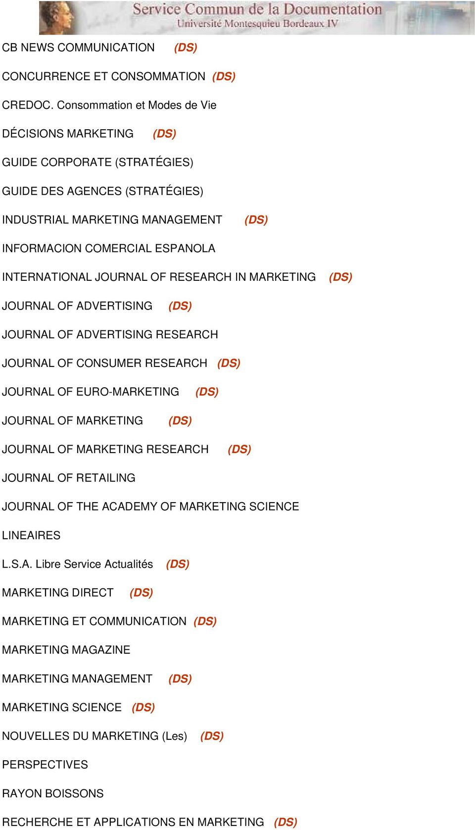 JOURNAL OF RESEARCH IN MARKETING JOURNAL OF ADVERTISING JOURNAL OF ADVERTISING RESEARCH JOURNAL OF CONSUMER RESEARCH JOURNAL OF EURO-MARKETING JOURNAL OF MARKETING JOURNAL OF MARKETING