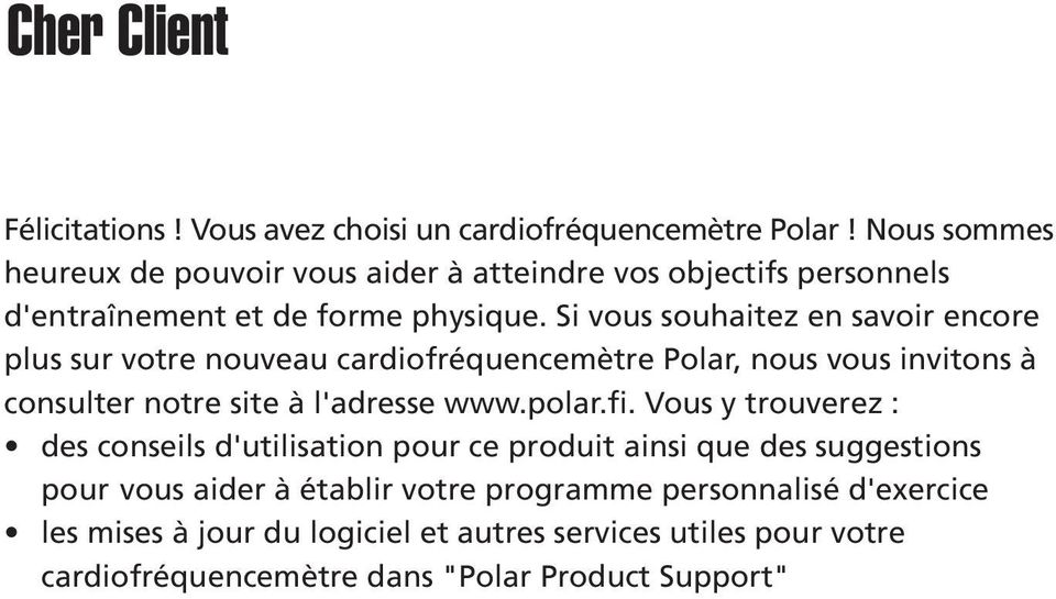 Si vous souhaitez en savoir encore plus sur votre nouveau cardiofréquencemètre Polar, nous vous invitons à consulter notre site à l'adresse www.polar.fi.