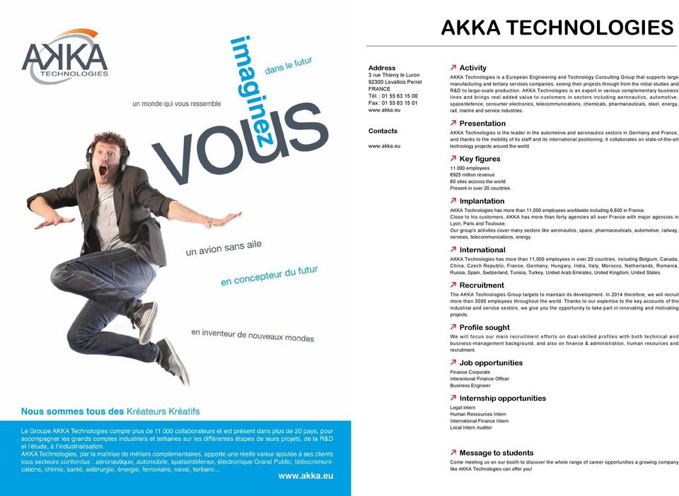 eu AKKA Technologies is a European Engineering and Technology Consulting Group that supports large manufacturing and tertiary services companies, seeing their projects through from the initial