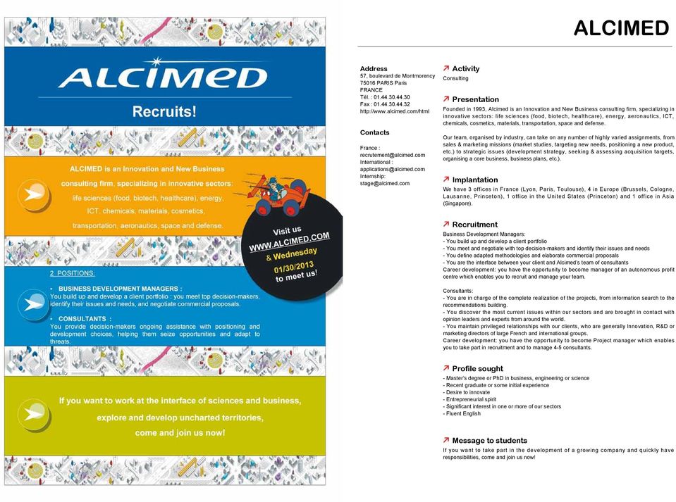 com Consulting Found in 1993, Alcimed is an Innovation and New Business consulting firm, specializing in innovative sectors: life sciences (food, biotech, healthcare), energy, aeronautics, ICT,