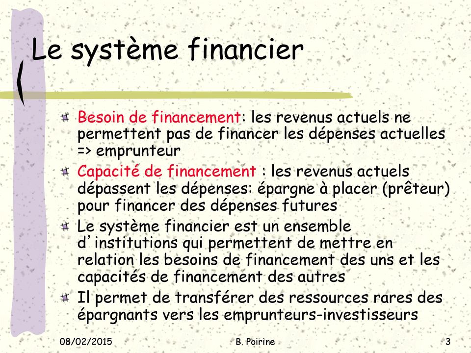 système financier est un ensemble d institutions qui permettent de mettre en relation les besoins de financement des uns et les capacités