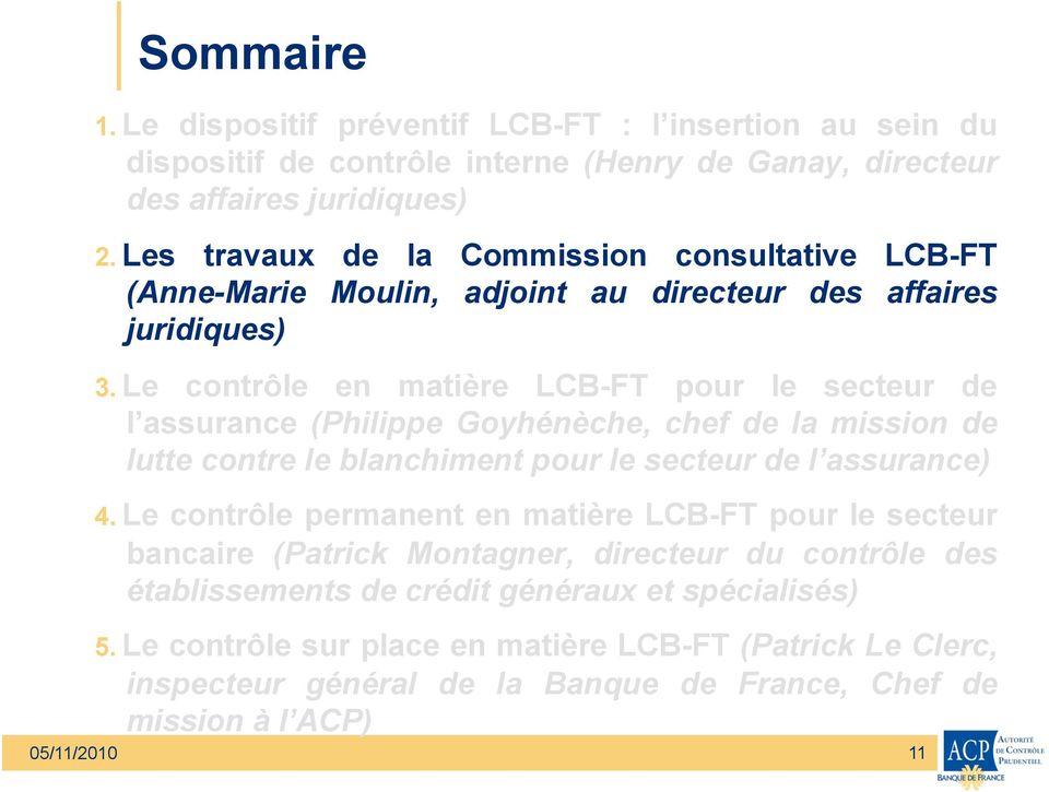 Le contrôle en matière LCB-FT pour le secteur de l assurance (Philippe Goyhénèche, chef de la mission de lutte contre le blanchiment pour le secteur de l assurance) 4.