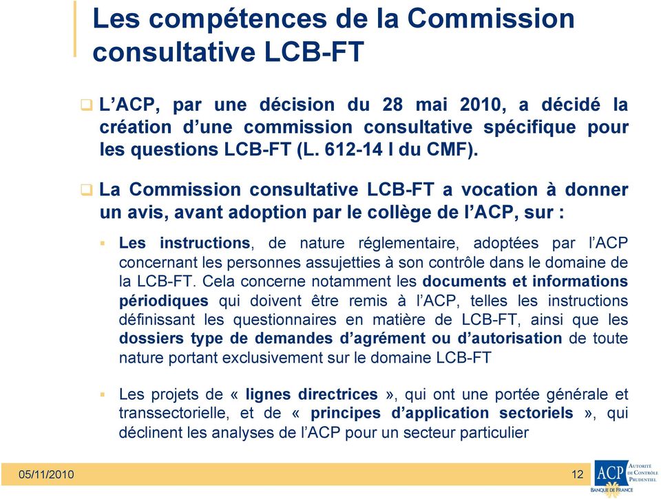 La Commission consultative LCB-FT a vocation à donner un avis, avant adoption par le collège de l ACP, sur : Les instructions, de nature réglementaire, adoptées par l ACP concernant les personnes