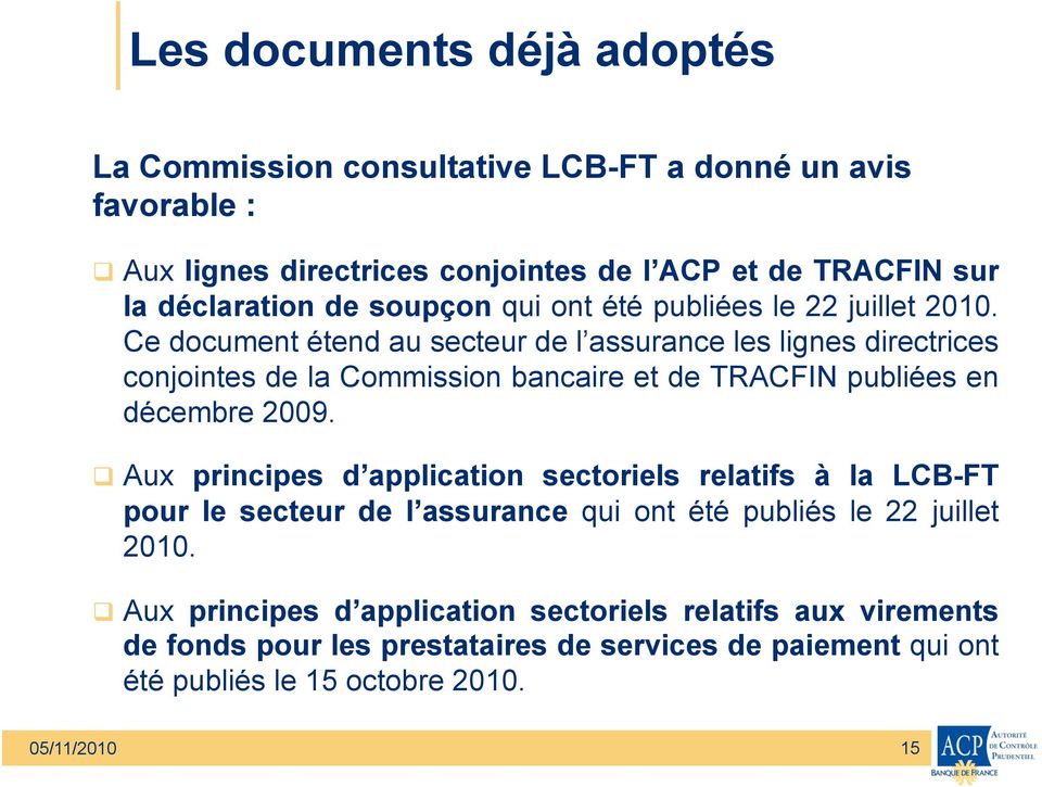 Ce document étend au secteur de l assurance les lignes directrices conjointes de la Commission bancaire et de TRACFIN publiées en décembre 2009.
