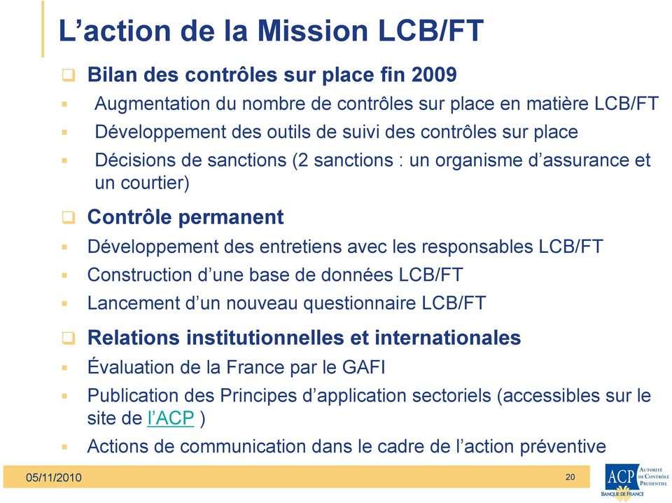 responsables LCB/FT Construction d une base de données LCB/FT Lancement d un nouveau questionnaire LCB/FT Relations institutionnelles et internationales Évaluation de