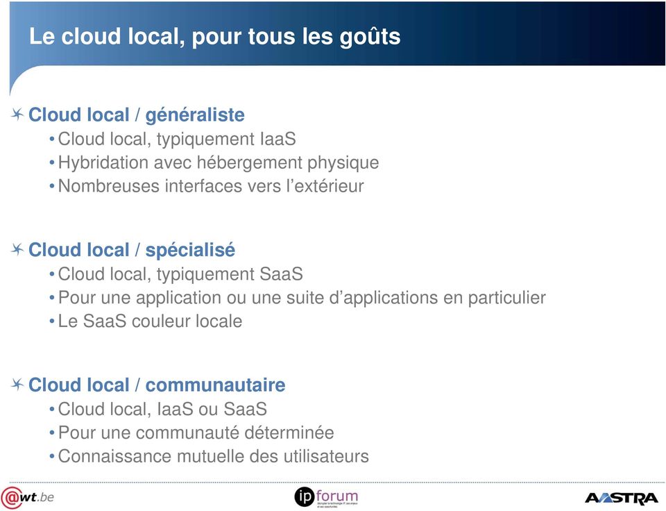 SaaS Pour une application ou une suite d applications en particulier Le SaaS couleur locale Cloud local /