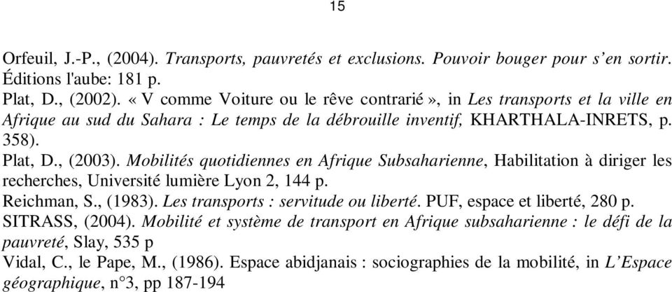 Mobilités quotidiennes en Afrique Subsaharienne, Habilitation à diriger les recherches, Université lumière Lyon 2, 144 p. Reichman, S., (1983). Les transports : servitude ou liberté.