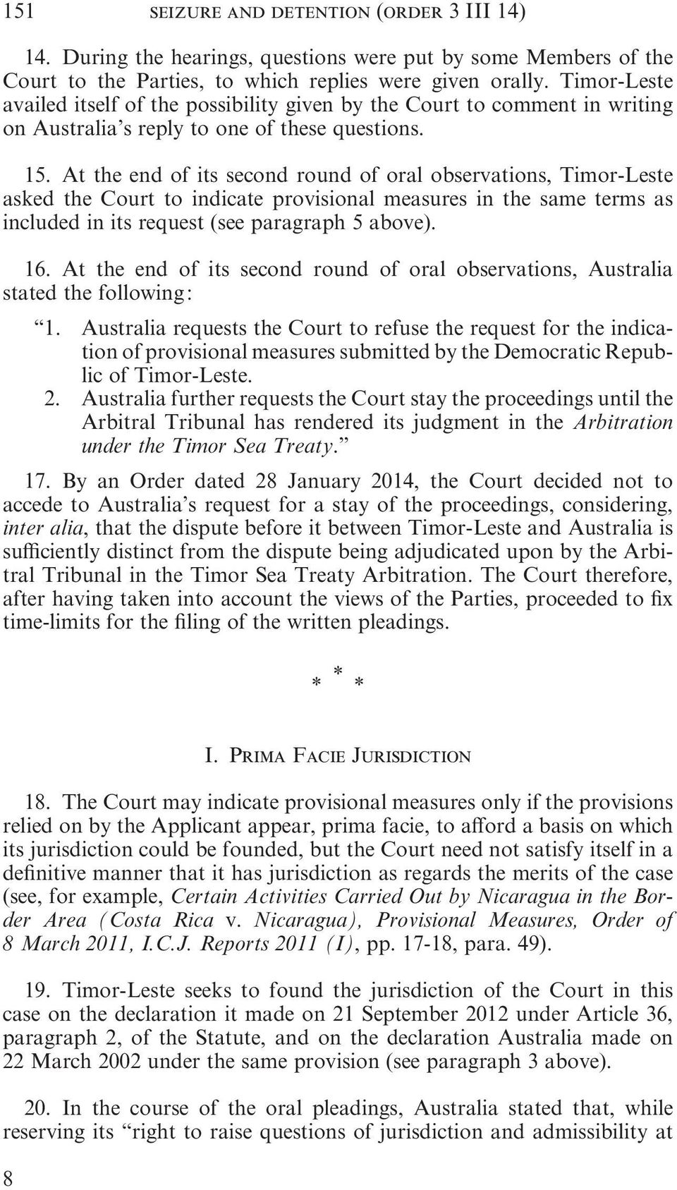 At the end of its second round of oral observations, Timor Leste asked the Court to indicate provisional measures in the same terms as included in its request (see paragraph 5 above). 16.