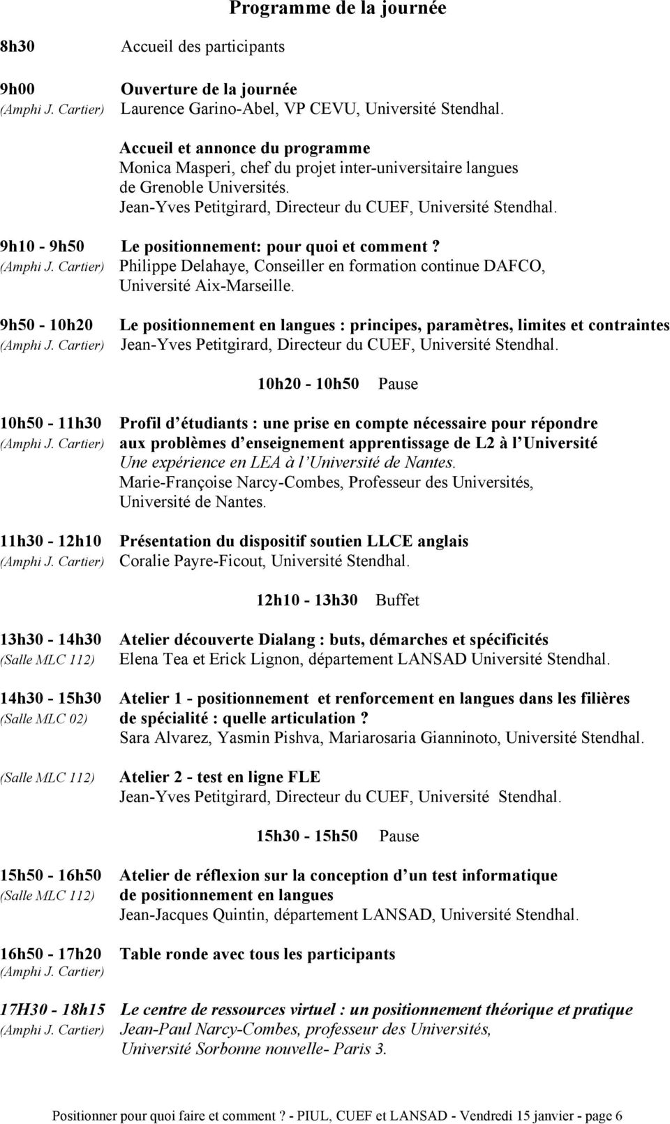 9h10-9h50 Le positionnement: pour quoi et comment? (Amphi J. Cartier) Philippe Delahaye, Conseiller en formation continue DAFCO, Université Aix-Marseille.